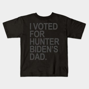 I Voted for Hunter Biden's Dad - subtle gray Kids T-Shirt